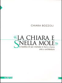 «La chiara e snella mole» la basilica di San Michele in Foro a Lucca. Arte e architettura