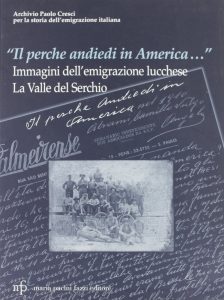 "Il perche andiedi in America..." Immagini dell'emigrazione lucchese. La Valle del Serchio