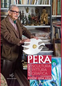 Luciano Pera scultura pittura grafica. Come una vita