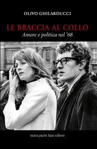 Le braccia al collo. Amore e politica nel '68