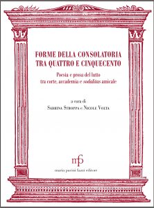 Forme della consolatoria tra quattro e cinquecento. Poesia e prosa del lutto tra corte, accademia e sodalitas amicale