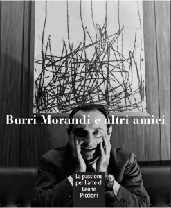 Burri Morandi e altri amici. La passione per l'arte di Leone Piccioni