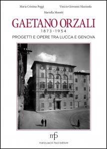 Gaetano Orzali 1873-1954. Progetti e opere tra Lucca e Genova