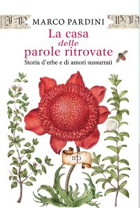La casa delle parole ritrovate. Storia di erbe e di amori sussurrati La casa delle parole ritrovate. Storia di erbe e di amori sussurrati