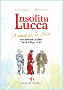 Insolita Lucca. A zonzo per la storia con Franco Cardini, Dante e Uguccione.