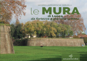 Le MURA di Lucca. Da fortezza a giardino urbano Le MURA di Lucca. Da fortezza a giardino urbano
