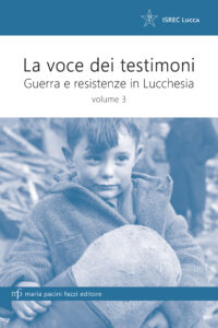 La voce dei testimoni. Guerra e resistenza in Lucchesia. Vol. 3 La voce dei testimoni. Guerra e resistenza in Lucchesia. Vol. 3