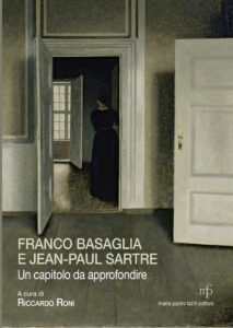 Franco Basaglia e Jean-Paul Sartre. Un capitolo da approfondire Franco Basaglia e Jean-Paul Sartre. Un capitolo da approfondire