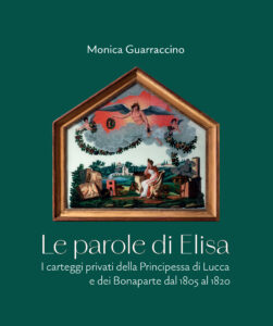 Le parole di Elisa. I carteggi della Principessa di Lucca e dei Bonaparte dal 1805 al 1820